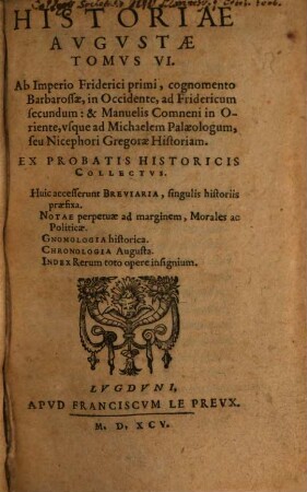 Historiae Avgvstae Tomvs ..., 6. Ab Imperio Friderici primi, cognomento Barbarossae, in Occidente, ad Fridericum secundum: & Manuelis Comneni in Oriente, vsque ad Michaelem Palaeologum, seu Nicephori Gregorae Historiam