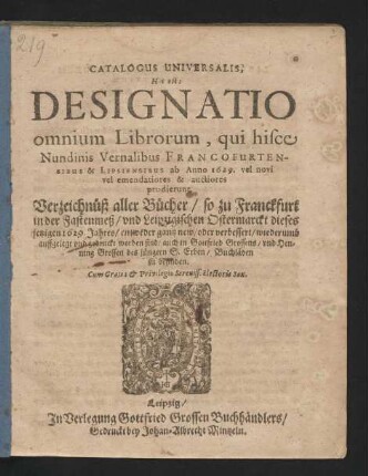 Catalogus Universalis, Hoc est: Designatio omnium Librorum, qui hisce Nundinis Vernalibus Francofurtensibus & Lipsiensibus ab Anno 1629. vel novi vel emendatiores & auctiores prodierunt