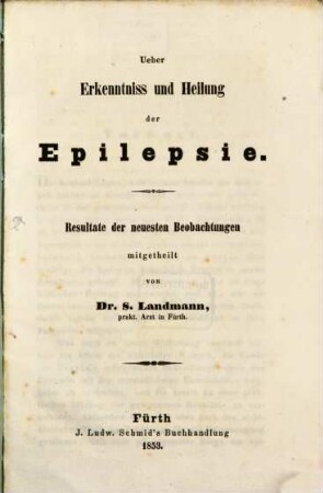 Ueber Erkenntniss und Heilung der Epilepsie : Resultate der neuesten Beobachtungen