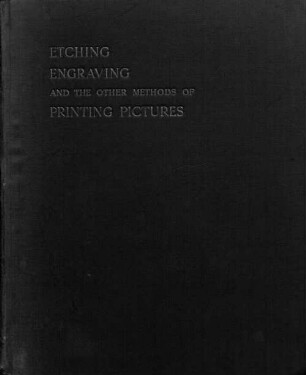 Etching, engraving and the other methods of printing pictures by Hans Wolfgang Singer & William Strang : With 10 original plates by and illustrations after William Strang. (Cap. 16 enthält eine Bibliographie der graphischen Künste