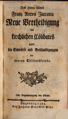 Des Francisci Ant. Zaccaria neue Vertheidigung des kirchlichen Cölibats ...