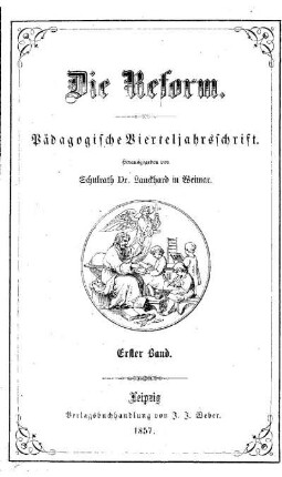 1: Die Reform : pädagogische Vierteljahrsschrift - 1.1857