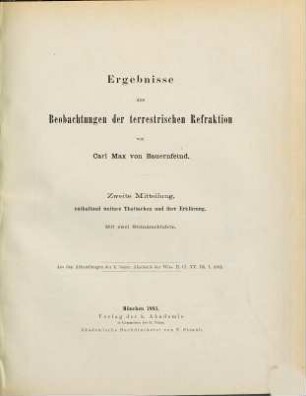 Ergebnisse aus Beobachtungen der terrestrischen Refraction, Zweite Mitteilung. ... enthaltend weitere Thatsachen und ihre Erklärung