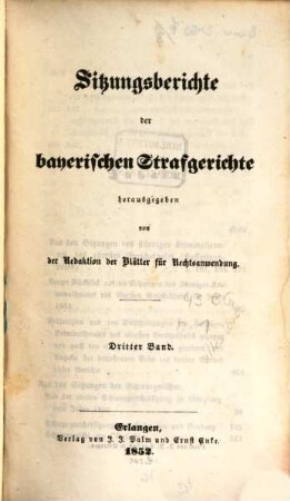 Sitzungsberichte der bayerischen Strafgerichte : mit Verweisungen auf die übrigen deutschen StPO. 3. 1852