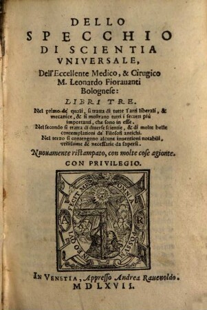 Dello Specchio Di Scientia Universale, Dell'Eccellente Medico, & Cirurgico M. Leonardo Fioravanti Bolognese : Libri Tre