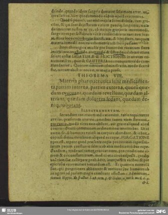 Theorema VIII. Materia pharmaceutica sunt medicamenta partim interna, partim externa, quoru[m] quaedam evacuant, quaedam revellunt, quaedam alterant, quaedam dolorem sedant, quaedam deniq[ue] roborant