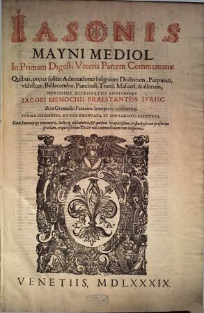 Iansonis Mayni Mediol. ... Commentaria. [1], In Primam Digesti Veteris Partem Commentaria