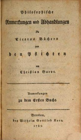 Philosophische Anmerkungen und Abhandlungen zu Cicero's Büchern von den Pflichten. Anmerkungen zu dem Ersten Buche