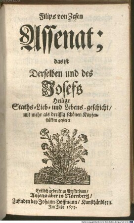 Filips von Zesen Assenat; das ist Derselben und des Josefs Heilige Staths- Lieb- und Lebens-geschicht : mit mehr als dreissig schönen Kupferstükken gezieret