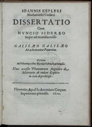 Ioannis Kepleri Mathematici Cæsarei Dissertatio Cum Nvncio Sidereo nuper ad mortales misso Galilæo Galilæo Mathematico Patavino