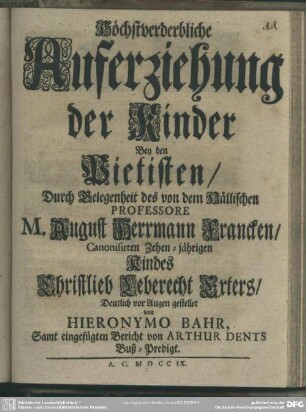 Höchstverderbliche Auferziehung der Kinder Bey den Pietisten : Durch Gelegenheit des von dem Hällischen Professore M. August Herrmann Francken, Canonisirten Zehen-jährigen Kindes Christlieb Leberecht Exters