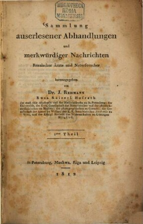 Sammlung auserlesener Abhandlungen und merkwürdiger Nachrichten Russischer Ärzte und Naturforscher. 1. (1812). - IV, 290 S.