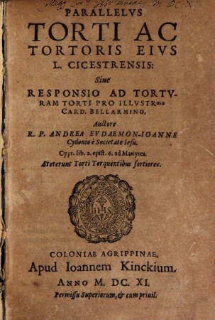 Parallelus Torti ac Tortoris eius L. Cicestrensis : Sive Responsio Ad Torturam Torti Pro Illustrmo Card. Bellarmino