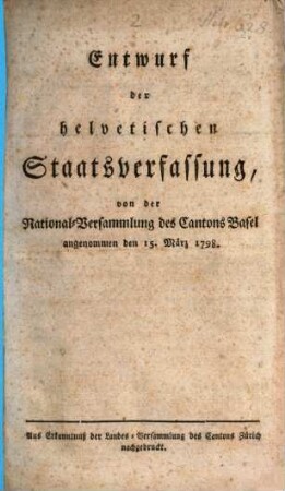 Entwurf der helvetischen Staatsverfassung : Aus Erkenntnuß der Landes-Versammlung des Cantons Zürich nachgedruckt