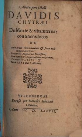 Davidis Chytraei De Morte Et Vita Aeterna, 2. Altera pars Libelli Davidis Chytraei De Morte & vita aeterna : continens locos de Animarun immortalitate ...