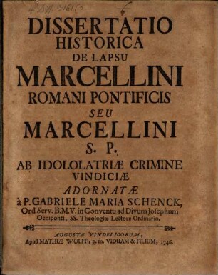 Diss. hist. de lapsu Marcellini Romani Pontificis, seu Marcellini S. P. ab idololatriae crimine Vindiciae