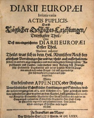 Continuatio diarii Europaei : das ist täglicher Geschichts-Erzehlungen ... Theil, ... was sich ... in der Welt ... begeben und zugetragen hat, 30,1. 1675