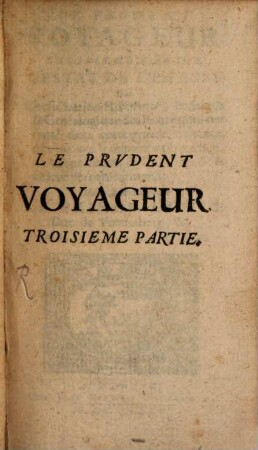 Le Prudent Voyageur : Contenant La Description Politique de tous les Etats du Monde, De l'Asie, de l'Afrique, & de l'Amerique, & particulièrement De L'Europe ; Où sont Methodiquement, & exactement dépeintes Toutes Les Maisons Royales & autres Familles Illustres, de France, d'Allemagne, d'Espagne, d'Italie, &c. ; Leur Origine, leur Progrez & l'Etat present où elles se trouvent, 3. L' Estat De L'Espagne, Ou Considération Historique, Politique & Genéalogique des Princes, qui ont regné dans cette grande Province, de ceux qui y règnent aujourd'huy, de leur puissance, de leur foiblesse & de leur véritable interest