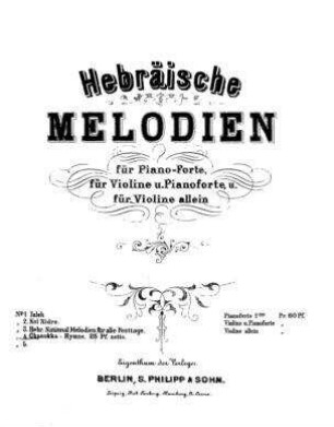 Hebräische Melodien : für Piano-Forte, für Violine u. Pianoforte, u. für Violine allein
