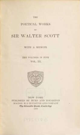 The poetical works of Sir Walter Scott : with a memoir : ten volumes in five. Vol. 3