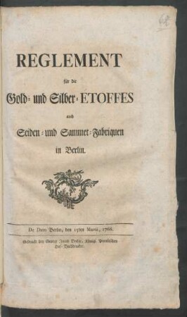 Reglement für die Gold- und Silber-Etoffes auch Seiden- und Sammet-Fabriquen in Berlin : De Dato Berlin, den 15ten Martii, 1766.