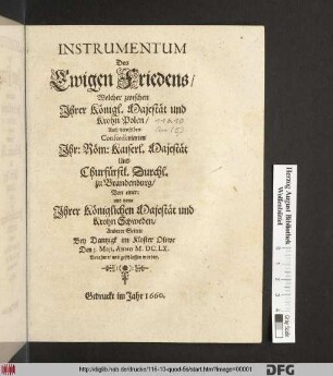 Instrumentum Des Ewigen Friedens : Welcher zwischen Ihrer Königl. Majestät und Krohn Polen/ Auch deroselben Confoederierten Ihr: Röm: Kaiserl. Majestät Und Churfürstl. Durchl. zu Brandenburg/ Von einer: und dann Ihrer Königlichen Majestät und Krohn Schweden/ Anderer Seiten Bey Dantzigk im Kloster Oliwe Den 3. Maii, Anno M.DC.LX. Berahmet und geschlossen worden