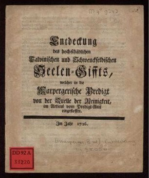 Entdeckung des hoch-schädlichen Calvinischen und Schwenckfeldischen Seelen-Giffts, welcher in die Marpergerische Predigt von der Quelle der Reinigkeit, im Articul vom Predigt-Amt eingeflossen