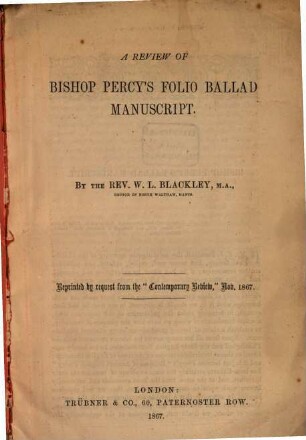 A Review of Bishop Percy's Folio Ballad Manuscript : By the Rev. W. L. Blackley. Reprinted by request from the "Contemporary Review," Nov. 1867