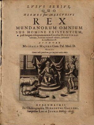 Lusus serius : quo Hermes sive Mercurius Rex mundanorum omnium sub homine existentium ... constitutus est