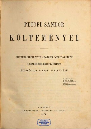Petőfi Sándor költeményei : Hiteles kéziratok alapján megigazított s hazai művészek rajzaival diszített