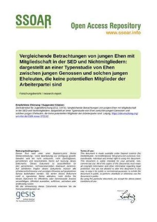 Vergleichende Betrachtungen von jungen Ehen mit Mitgliedschaft in der SED und Nichtmitgliedern: dargestellt an einer Typenstudie von Ehen zwischen jungen Genossen und solchen jungen Eheleuten, die keine potentiellen Mitglieder der Arbeiterpartei sind