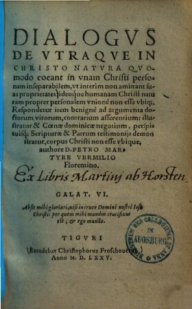 Dialogus de utraque in Christo natura : quomodo coeant in unam Christi personam inseparabilem, ut interim non amittant suas proprietates