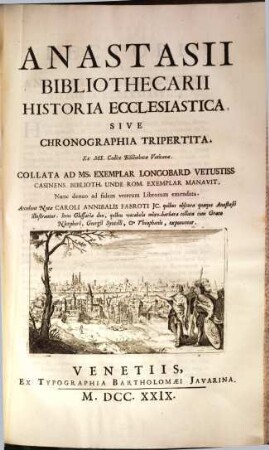 Anastasii Bibliothecarii Historia Ecclesiastica Sive Chronographia Tripertita : Ex Ms. Codice Bibliothecae Vaticanae ; Collata Ad Ms. Exemplar Longobard. Vetustiss. Casinens. Biblioth. Unde Rom. Exemlpar Manavit ; Nunc denuo ad fidem Librorum emendata