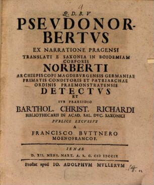Pseudo-Norbertus ex narratione Pragensi translati e Saxonia in Boioemiam corporis Norberti, Archiepiscopi Magdeburgensis ... detectus