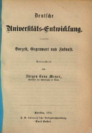 Deutsche Universitäts-Entwicklung : Vorzeit, Gegenwart und Zukunft