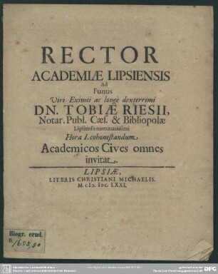 Rector academiae Lipsiensis ad funus viri ... Tobiae Riesii ... academicos cives omnes invitat : [progr. ad funus Tob. Riesii]