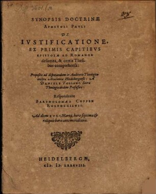 Synopsis doctrinae Apostoli Pauli de iustificatione : Ex Primis Capitibus Epistolae Ad Romanos desumta, & certis Thesibus comprehensa