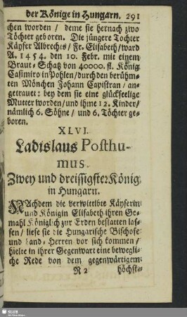 XLVI. Ladislaus Posthumus. Zwey und dreissigster König in Hungarn