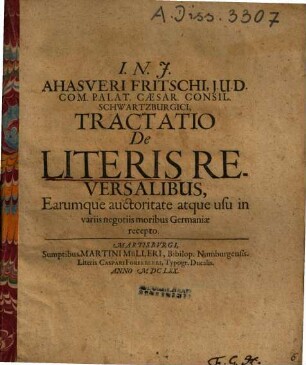 Ahasveri Fritschi ... Tractatio de literis reversalibus, earumque auctoritate atque usu in variis negotiis moribus Germaniae recepto