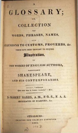 A glossary or collection of words, phrases, names, and allusions to customs, proverbs, &c. which have been thought to require illustration in the works of English authors, particularly Shakespeare and his contemporaries
