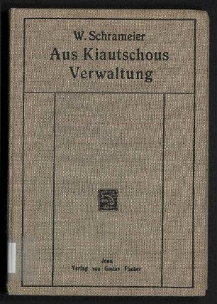Aus Kiautschous Verwaltung - Die Land-, Steuer- und Zollpolitik des Kiautschougebietes