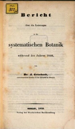 Bericht über die Leistungen in der systemat. Botanik während des Jahres 1846 : (Besond. abgedruckt aus d. Archiv für Naturgeschichte. Jhrgg. 1847. II. Bd.)