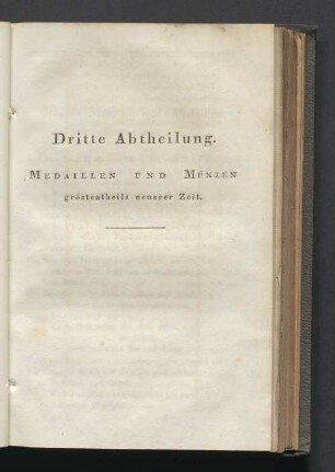 Dritte Abtheilung. Medaillen und Münzen gröstentheils neuerer Zeit
