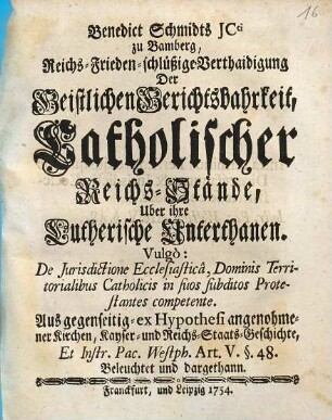 Benedict Schmidts JCti zu Bamberg, Reichs-Frieden-schlüßige Verthaidigung der Geistlichen Gerichtsbahrkeit, catholischer Reichs-Stände über ihre Lutherische Unterthanen