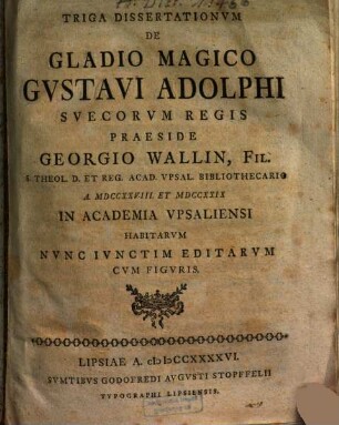 Triga dissertationum de gladio magico Gustavi Adolphi Suecorum regis : nunc iunctim editarum