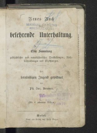 Neues Buch belehrende Unterhaltung : eine Sammlung geschichtlicher und naturhistorischer Darstellungen, Reisebeschreibungen und Erzählungen ; der lernlustigen Jugend gewidmet, mit 6 col. Bildern