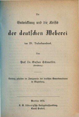 Die Entwicklung und die Krisis der deutschen Weberei im 19. Jahrhundert : Vortrag gehalten im Zweigverein d. dt. Gewerbemuseums in Magdeburg