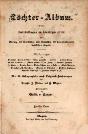 Töchter-Album : Unterhaltungen im häusl. Kreise zur Bildung d. Verstandes u. Gemüthes d. heranwachsenden weibl. Jugend. Hrsg. v. Thekla v. Gumpert [Thekla v. Schober], 2