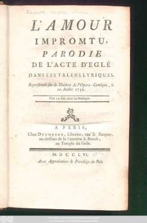 L' Amour Impromtu : Parodie De L'Acte D'Eglé Dans Les Talens Lyriques ; Représentée sur le Théâtre de l'Opéra-Comique, le 10. Juillet 1756