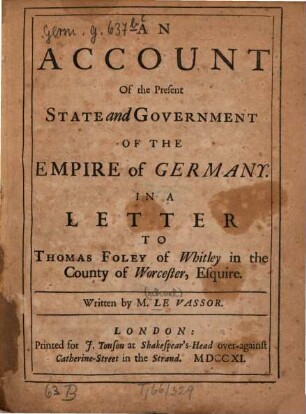 An account of the present state and government of the Empire of Germany : In a letter to Thomas Foley of Whitley in the county of Worcester, Esquire
